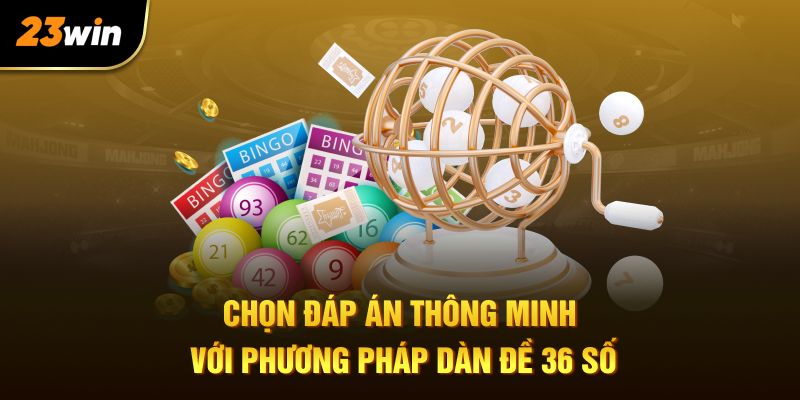 Chọn đáp án thông minh với phương pháp dàn đề 36 số