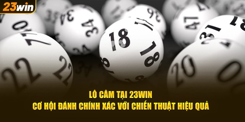 Lô Câm Tại 23Win - Cơ Hội Đánh Lô Đề Chính Xác Với Chiến Thuật Hiệu Quả