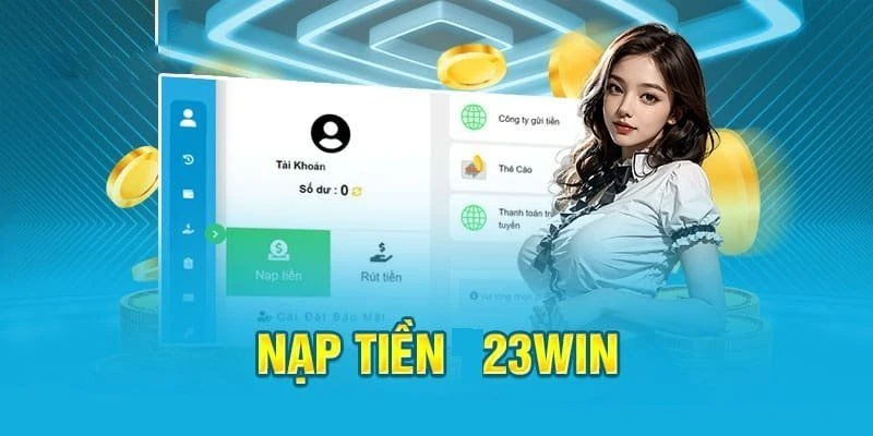 nạp tiền 23win: bước quan trọng tham gia cá cược online