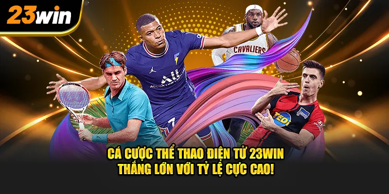 Cá Cược Thể Thao Điện Tử Tại 23WIN– Tỷ Lệ Kèo HOT, Thắng Dễ Dàng!