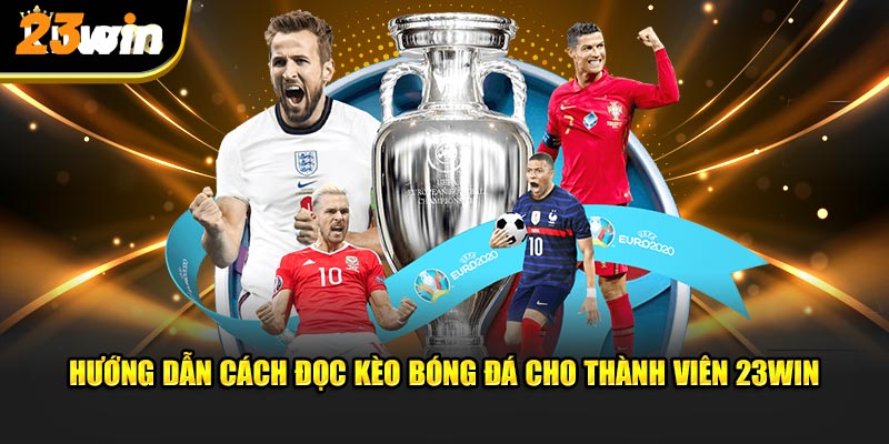 Hướng dẫn cách đọc kèo bóng đá cho thành viên 23WIN