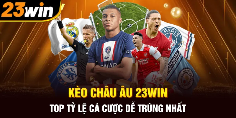 Kèo châu Âu – Top những kèo cược dễ thắng nhất trên 23WIN