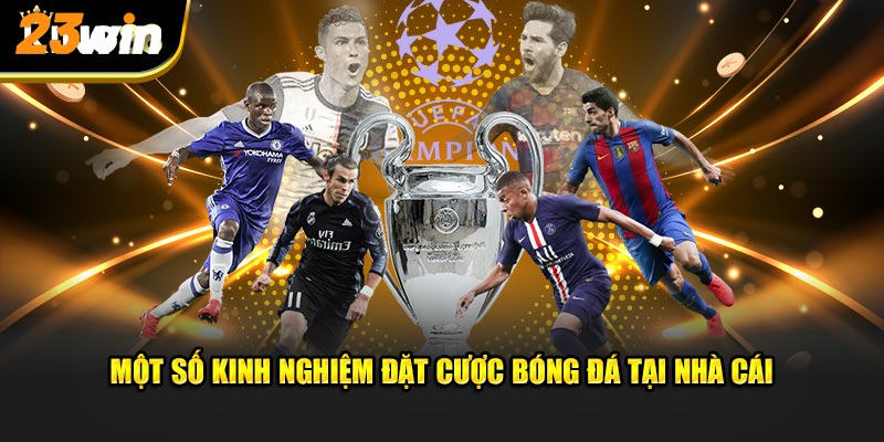 Một số kinh nghiệm đặt cược bóng đá tại nhà cái 23win