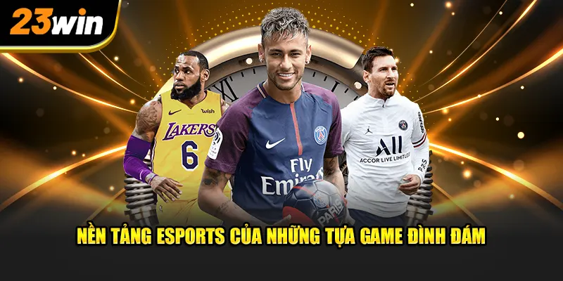 Nền tảng cá cược thể thao điện tử của những tựa game đình đám