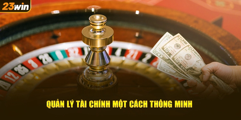 Quản lý tài chính một cách thông minh, tránh áp lực tài chính trong cách chơi Roulette