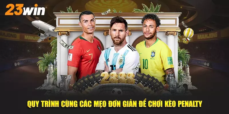 Quy trình cùng các mẹo đơn giản để chơi kèo Penalty 23win