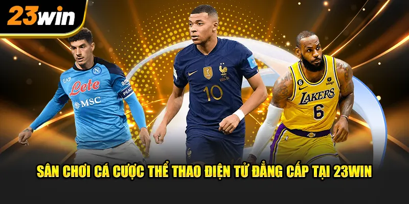 Sân chơi cá cược thể thao điện tử đẳng cấp tại 23WIN