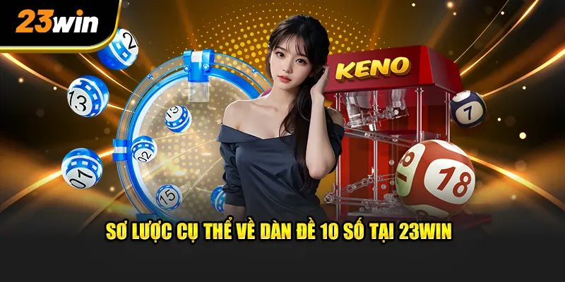 Sơ lược cụ thể về dàn đề 10 số tại 23WIN 