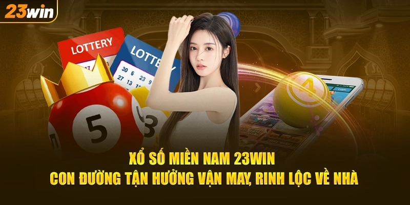 Xổ Số Miền Nam Cùng 23Win Giải Trí, Nhận Giải Thưởng Liền Tay