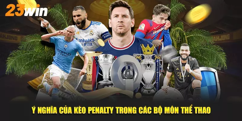 Ý nghĩa của kèo Penalty trong các bộ môn thể thao tại 23win